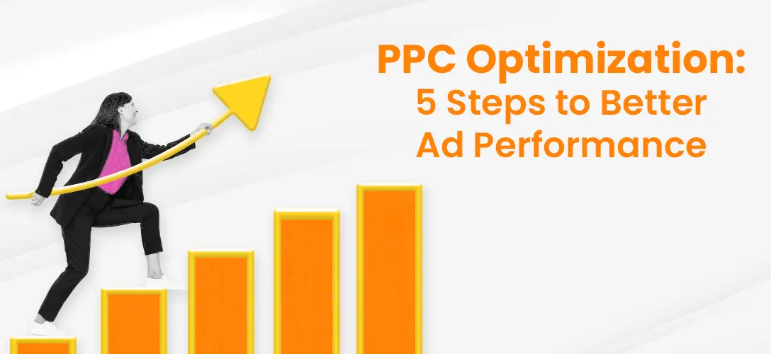 PPC Optimization: 5 Steps to Better Ad Performance