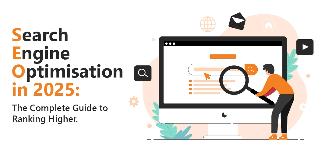 Search Engine Optimisation in 2025: The Complete Guide to Ranking Higher