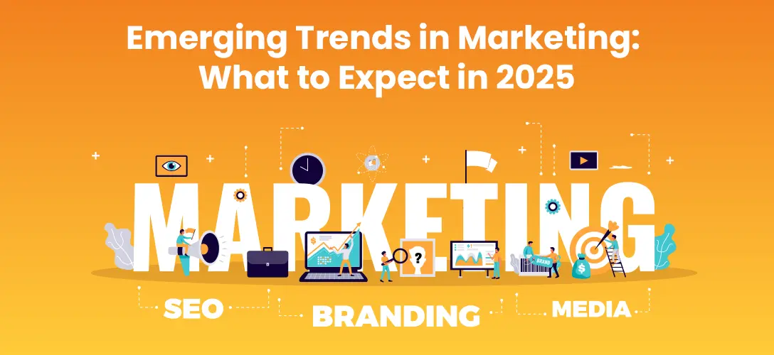 Emerging Trends in Marketing: What to Expect in 2025
