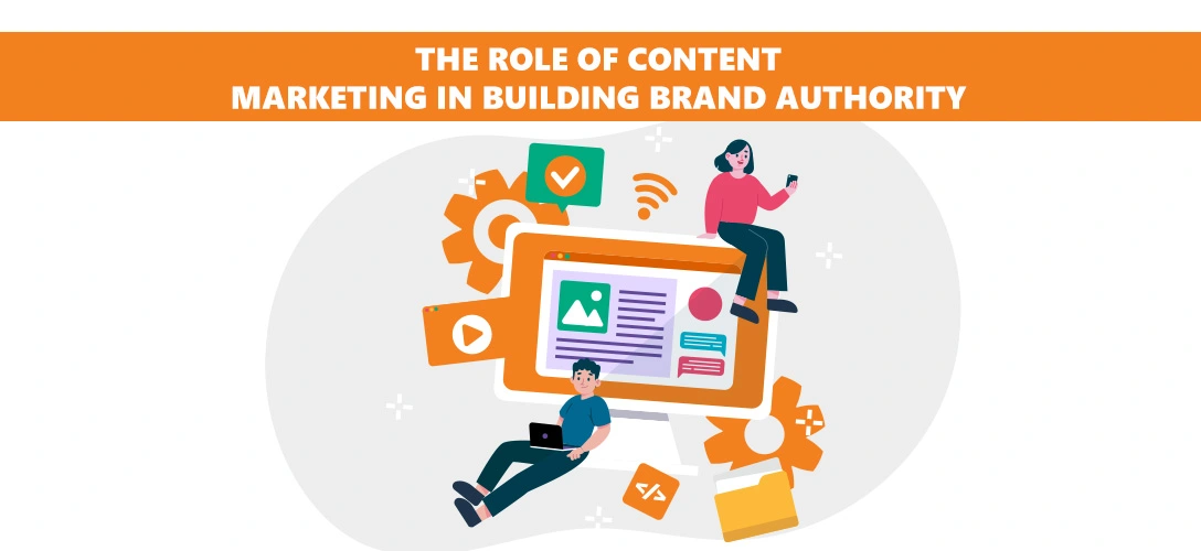 The Role of Content Marketing in Building Brand Authority