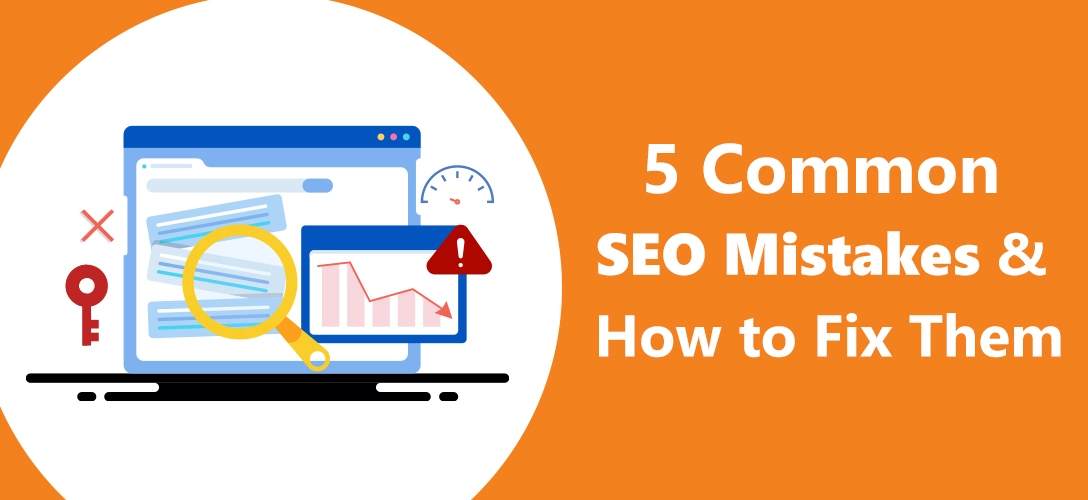 5 Common SEO Mistakes and How to Fix Them