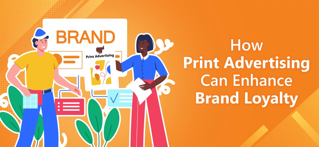 How Print Advertising Can Enhance Brand Loyalty