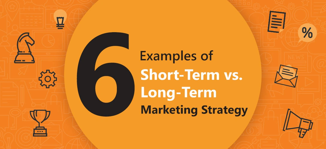 Top 6 Examples of Short-Term and Long-Term Marketing Strategies