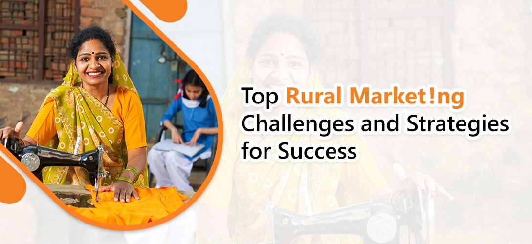 Top Rural Marketing Challenges and Strategies for Success 26th February 2024