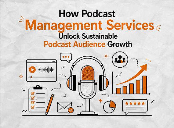 How Podcast Management Services Unlock Sustainable Podcast Audience Growth